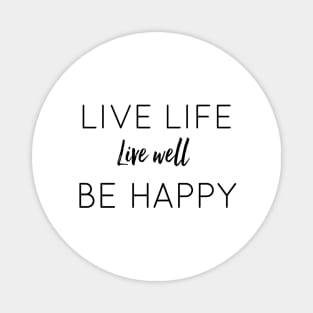 Live Life Live Well Be Happy Magnet